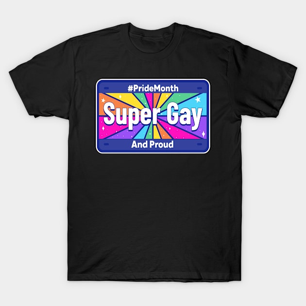 SUPER GAY AND PROUD - License Plate - Colorful - Pride - Equality - Equal Rights - Dark Colors T-Shirt by PorcupineTees